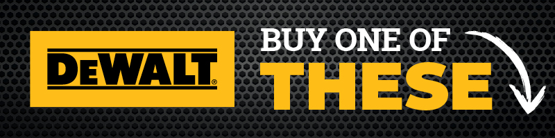 DEWALT® Buy One of These